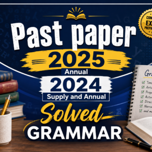 Grammar solved past paper 2025 annual, 2024 annual and supply